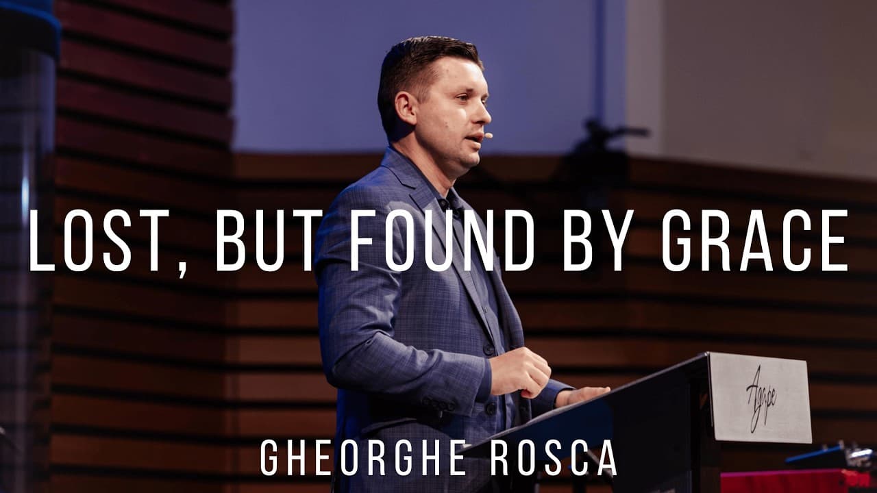 Gheorghe Rosca | Lost in the Church & Found by God’s Grace - Luke 15:25–32